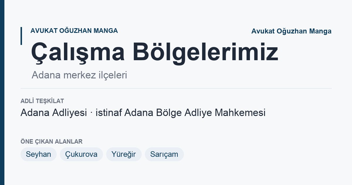 Çalışma Bölgelerimiz: Adana merkez ilçeleri ve bağlı oldukları adliye bilgi kartı