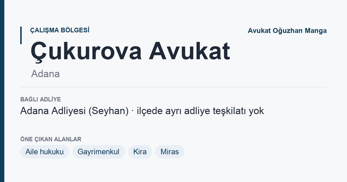 Çukurova Avukat: bağlı adliye ve öne çıkan hukuk alanları bilgi kartı, Adana