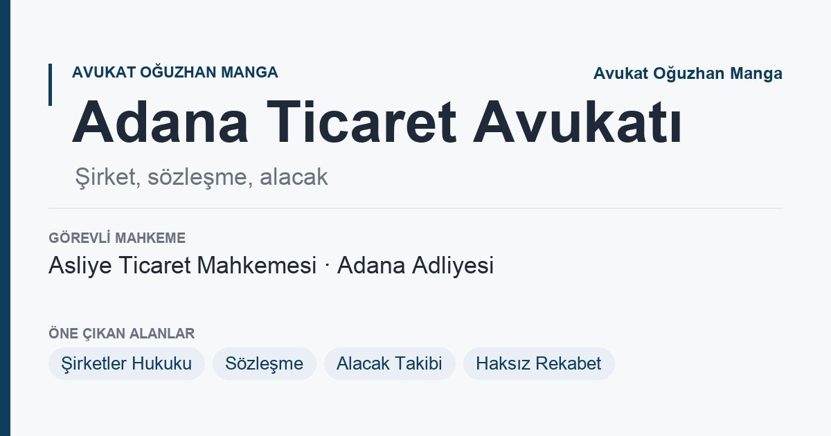 Adana Ticaret Avukatı: şirket kuruluşu, ticari sözleşme ve alacak takibi bilgi kartı