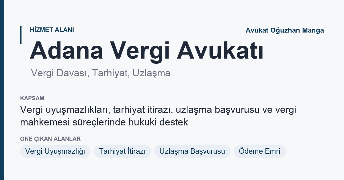 Adana Vergi Avukatı: vergi uyuşmazlığı, tarhiyat itirazı ve uzlaşma başvurusu bilgi kartı